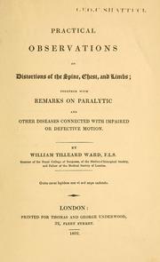 Cover of: Practical observations on distortions of the spine, chest, and limbs: together with remarks on paralytic and other diseases connected with impaired or defective motion