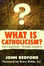 Cover of: What Is Catholicism?: Hard Questions-Straight Answers