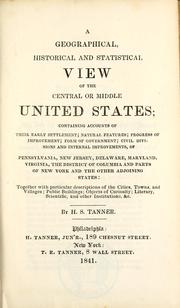 Cover of: A geographical, historical and statistical view of the central or middle United States by Henry Schenck Tanner