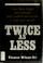 Cover of: Twice as less