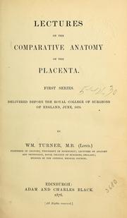 Cover of: Lectures on the comparative anatomy of the placenta.: First series. Delivered before the Royal college of surgeons of England, June, 1875.
