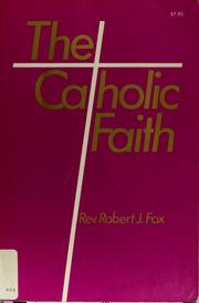 Cover of: The Catholic faith by Robert Joseph Fox, Robert Joseph Fox