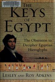Cover of: The keys of Egypt: the obsession to decipher Egyptian hieroglyphs
