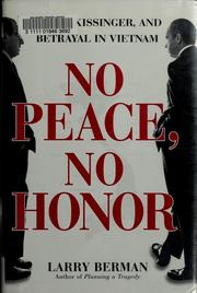 Cover of: No peace, no honor: Nixon, Kissinger, and betrayal in Vietnam