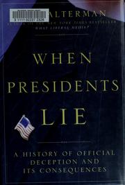 Cover of: When Presidents Lie: A History of Official Deception and Its Consequences