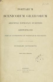 Cover of: Poetarum scenicorum graecorum, Aeschyli, Sophoclis, Euripidis, et Aristophanis Fabulae superstites et perditarum fragmenta by Wilhelm Dindorf