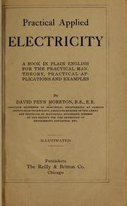 Cover of: Practical applied electricity: a book in plain English, for the practical man. Theory, practical applications and examples