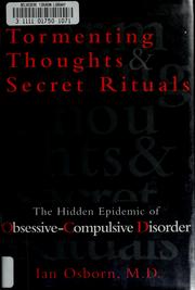 Cover of: Tormenting thoughts and secret rituals: the hidden epidemic of obsessive-compulsive disorder