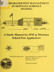 Cover of: Integrated pest management in Montana schools training: a study manual for IPM in Montana school pest applicators