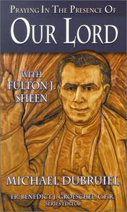Cover of: Praying in the Presence of Our Lord with Fulton J. Sheen by Fulton Sheen, Michael Dubruiel, Benedict Groeschel