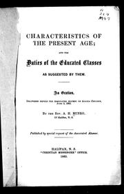 Cover of: Characteristics of the present age, and the duties of the educated classes as suggested by them: an oration delivered before the Associated Alumni of Acadia College, June 5, 1865