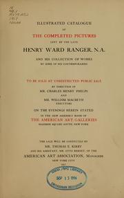 Cover of: Illustrated catalogue of the completed pictures left by the late Henry Ward Ranger, N.A.: and his collection of works by some of his contemporaries