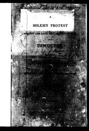 Cover of: A solemn protest against the late declaration of war, in a discourse, delivered on the next Lord's day after the tidings of it were received