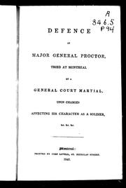 Cover of: Defence of Major General Proctor [i.e. Procter]: tried at Montreal by a general court martial, upon charges affecting his character as a soldier, &c. &c. &c