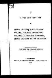 Cover of: The lives and services of Major General John Thomas, Colonel Thomas Knowlton, Colonel Alexander Scammell, Major General Henry Dearborn