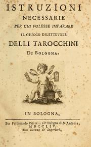 Cover of: Istruzioni necessarie per chi volesse imparare il giuoco dilettevole delli tarocchini di Bologna by Carlo Pisarri, Carlo Pisarri
