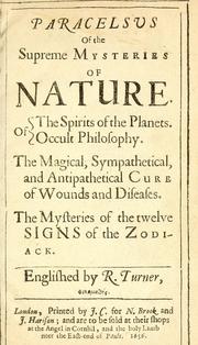 Cover of: Paracelsvs of the supreme mysteries of nature: Of the spirits of the planets. of occult philosophy. The magical, sympathetical, and antipathetical cure of wounds and diseases. The mysteries of the twelve signs of the zodiack