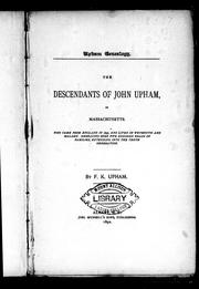 Cover of: The descendants of John Upham of Massachusetts: who came from England in 1635 and lived in Weymouth and Maldon : embracing over five hundred heads of families, extending into the tenth generation