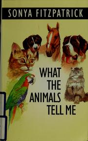 Cover of: What the animals tell me by Sonya Fitzpatrick
