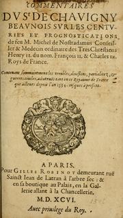 Cover of: Commentaires dv Sr de Chavigny beavnois sur les Centvries et prognostications de feu M. Michel de Nostradamus ...: contenant sommairement les troubles, diuisions, partialitez & guerres ciuiles, aduennës tant en ce royaume de France que ailleurs depuis l'an 1534 iusques a present