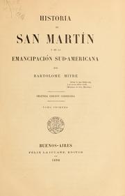 Historia de San Martín y de la emancipación sudamericana by Bartolomé Mitre