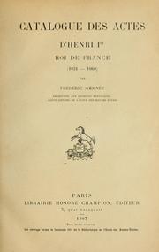 Catalogue des actes d'Henri Ier, roi de France (1031-1060) by Frédéric Sœhnée
