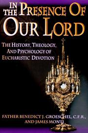 Cover of: In the presence of our Lord: the history, theology, and psychology of eucharistic devotion