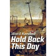 Cover of: Hold Back This Day: Hardcover Edition - 2011