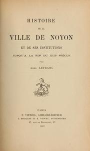 Cover of: Histoire de la ville de Noyon et de ses institutions jusquà̓ la fin du XIIIe siècle by A. Lefranc