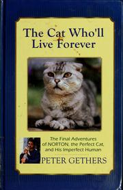Cover of: The cat who'll live forever: the final adventures of Norton, the perfect cat, and his imperfect human