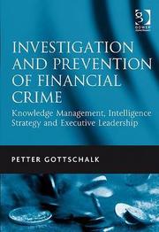 Cover of: INVESTIGATION AND PREVENTION OF FINANCIAL CRIME: KNOWLEDGE MANAGEMENT, INTELLIGENCE STRATEGY AND EXECUTIVE LEADERSHIP
