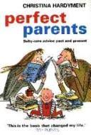Cover of: Perfect parents: baby-care advice past and present