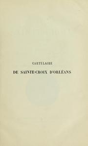 Cartulaire de Sainte-Croix d'Orleans (814-1300) ... by Orléans, France. Sainte-Croix (Cathedral)