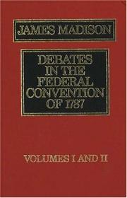 Cover of: The Debates in the Federal Convention of 1787 by James Madison