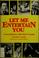 Cover of: Let me entertain you