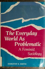 Cover of: The everyday world as problematic: a feminist sociology
