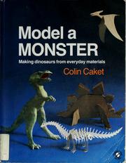 Cover of: Model a monster: making dinosaurs from everyday materials