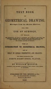 Cover of: A text book of geometrical drawing: abridged from the octavo edition : for the use of schools in which the definitions and rules of geometry are familiarly explained, the practical problems are arranged from the most simple to the more complex, and in their description technicalities are avoided as much as possible : with an introduction to isometrical drawing : and an essay on linear perspective and shadows ...