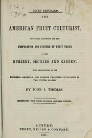 Cover of: The American fruit culturist, containing directions for the propagation and culture of fruit trees, in the nursery, orchard, and garden, with descriptions of the principal American and foreign varieties, cultivated in the United States