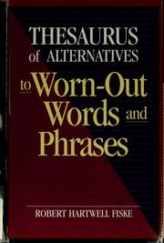 Cover of: Thesaurus of alternatives to worn-out words and phrases by Robert Hartwell Fiske