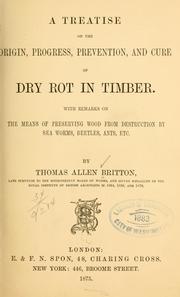 Cover of: A treatise on the origin, progress, prevention, and cure of dry rot in timber.: With remarks on the means of preserving wood from destruction by sea worms, beetles, ants, etc.