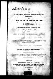 Cover of: The nature, origin, progress, present state, and character of Wesleyan Methodism: a sermon preached at Picton, Upper Canada, on Friday, the 25th October, 1839, being the day appointed by the whole Methodist connexion for commemorating the institution and celebrating the centenary of Wesleyan Methodism by religious services