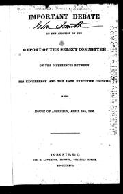 Cover of: Important debate on the adoption of the report of the select committee on the differences between His Excellency and the late Executive Council: in the House of Assembly, April 18th, 1836