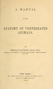 Cover of: A manual of the anatomy of vertebrated animals by Thomas Henry Huxley