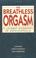 Cover of: The breathless orgasm