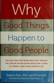 Cover of: Why good things happen to good people: the exciting new research that proves the link between doing good and living a longer, healthier, happier life