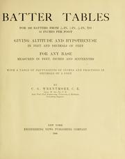 Batter tables, for 192 batters from 1/16-in, 1/18-in, 3/16-in, to 12 inches per foot, giving altitude and hypothenuse in feet and decimals of feet for any base measured in feet, inches and sixteenths by C[larence] G[eorge] Wrentmore