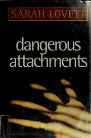 Cover of: Dangerous attachments by Sarah Lovett