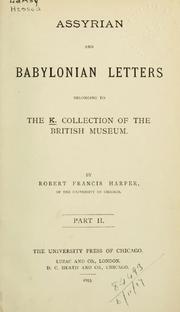 Cover of: Assyrian and Babylonian letters belonging to the K[ouyunjik] collections of the British museum by by Robert Francis Harper, ...