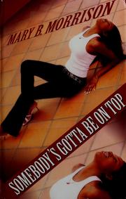 Cover of: Somebody's gotta be on top by Mary B. Morrison, Mary B. Morrison